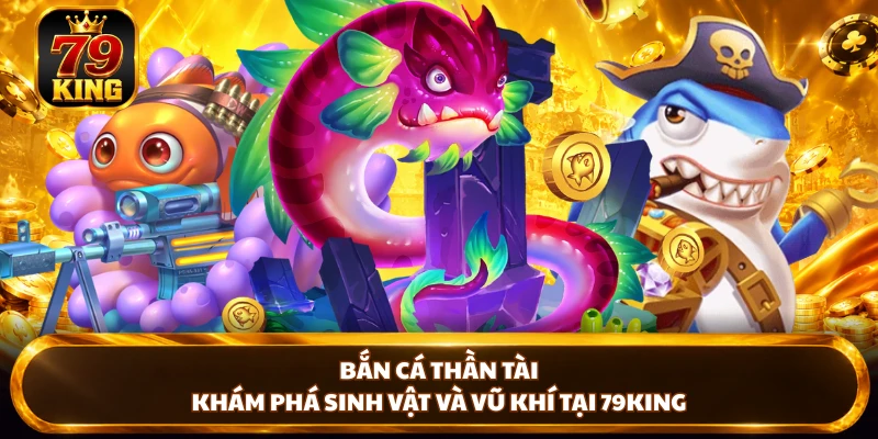 Bắn Cá 79king - Cách Chơi Và Bí Kíp Săn Cá Hiệu Quả