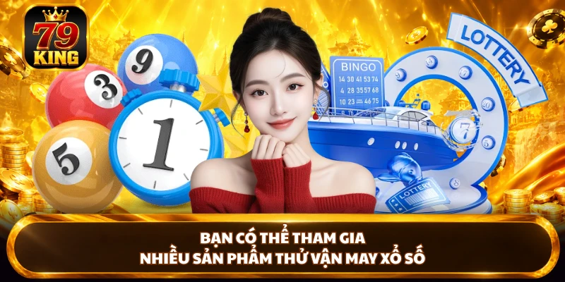 Xổ Số 79KING - Sảnh Thử Vận May Chuyên Nghiệp, Thưởng Lớn