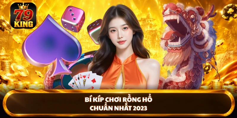 Cách Chơi Rồng Hổ Chuẩn - Luật Chơi Và Bí Kíp Từ 79king