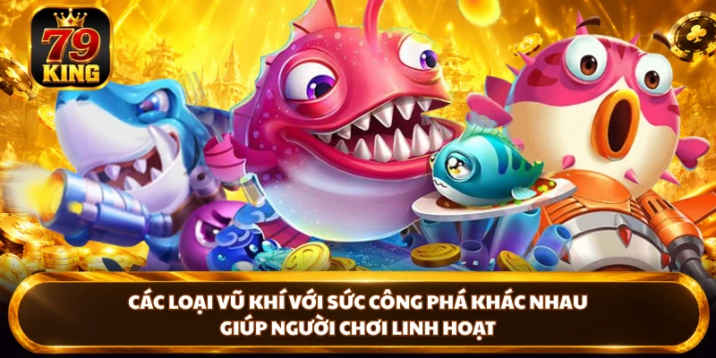 Bắn Cá Thần Tài - Khám Phá Sinh Vật Và Vũ Khí Tại 79king