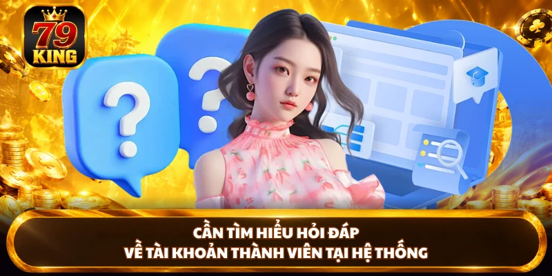 Câu Hỏi Thường Gặp 79KING - Giải Đáp Chi Tiết Cho Hội Viên