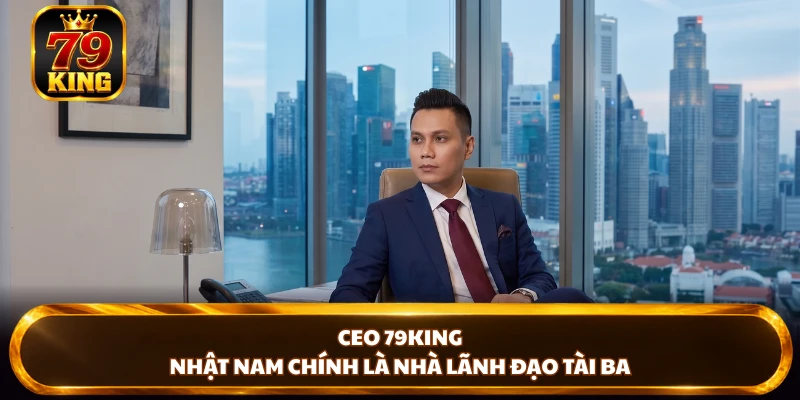 CEO 79KING - Nhật Nam Và Hành Trình Xây Dựng Thương Hiệu