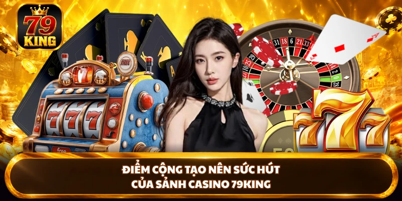 Casino 79KING - Khám Phá Giải Trí Trực Tuyến Đầy Kịch Tính