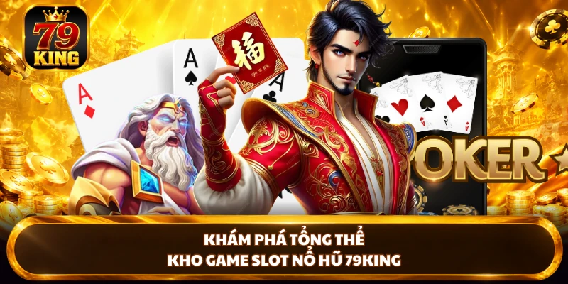 Nổ Hũ 79king - Khám Phá Game Và Cơ Chế Thưởng Nổi Bật