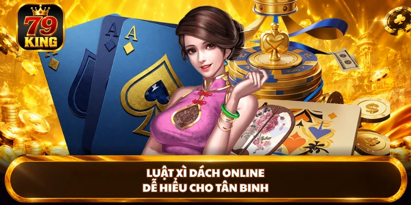 Xì Dách Online 79king – Khám Phá Cách Chơi Từ A Đến Z