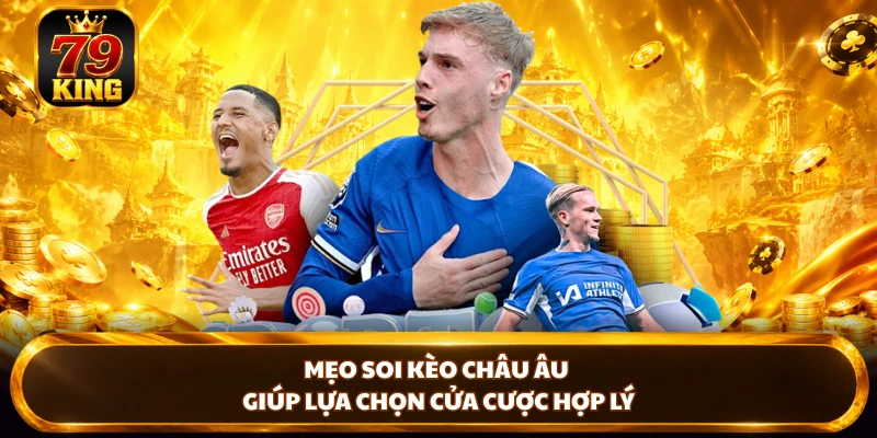 Kèo Châu Âu - Giải Mã Tỷ Lệ Odds Vàng, Thắng Lớn Cùng 79KING