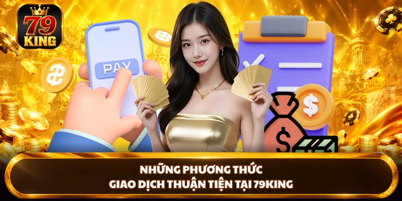 Nạp Tiền 79king Nhanh Chóng Với Nhiều Phương Thức Thuận Tiện
