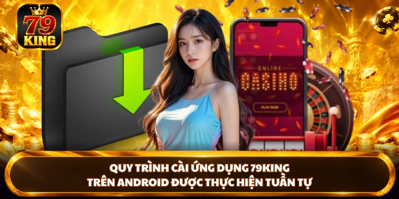 Tải App 79king Trên Android Và iOS - Hướng Dẫn Chi Tiết