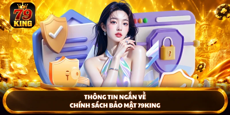 Chính Sách Bảo Mật 79KING - Bảo Vệ Quyền Lợi Người Chơi