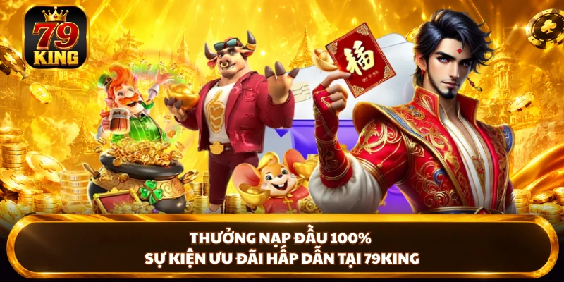 Khuyến Mãi 79KING - Bùng Nổ Ưu Đãi Dành Cho Hội Viên Mới