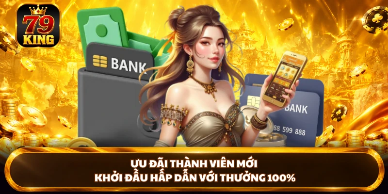 Khuyến Mãi 79KING - Bùng Nổ Ưu Đãi Dành Cho Hội Viên Mới
