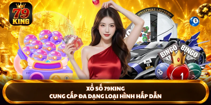 Xổ Số 79KING - Sảnh Thử Vận May Chuyên Nghiệp, Thưởng Lớn